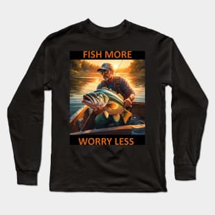 Fish More, Worry Less Long Sleeve T-Shirt